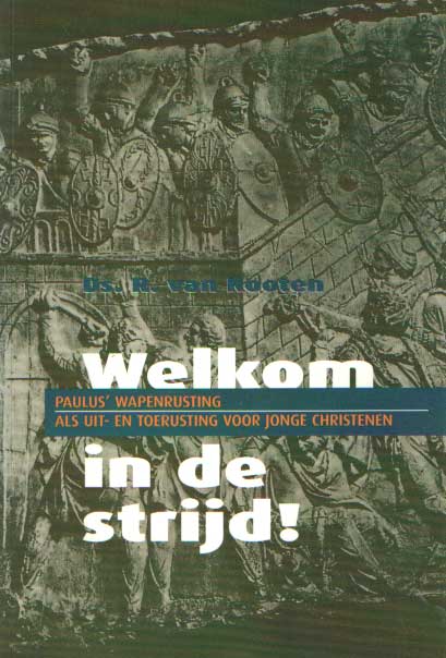 Kooten, R. van - Welkom in de strijd!. Paulus' wapenrusting als uit- en toerusting voor jonge christenen.
