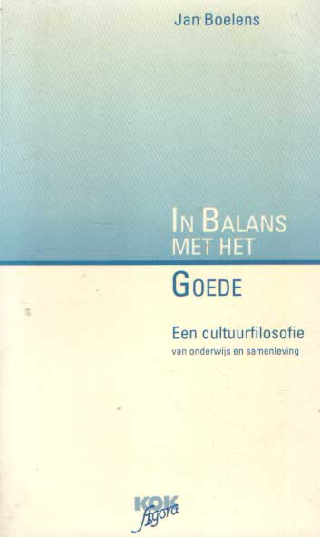 Boelens, Jan - In balans met het goede, Een cultuurfilosofie van onderwijs en samenleving.