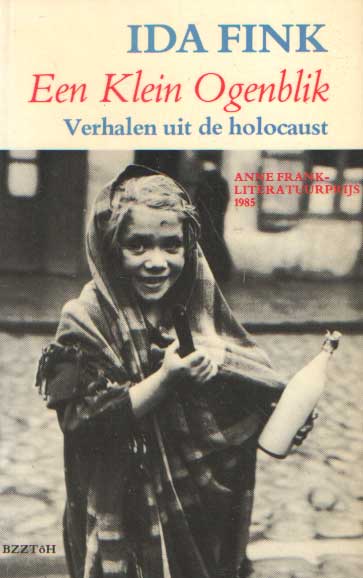 Fink, Ida - Een klein ogenblik. Verhalen uit de holocaust.