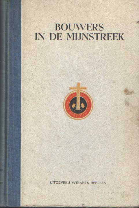Hoek, G. van de e.a. redactie - Bouwers in de mijnstreek. Verslagboek van de Katholieke Vereeniging van Mijnbeamten van September 1944 tot en met 31 December 1946.