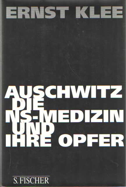 Klee, Ernst - Auschwitz, die NS-Medizin und ihre Opfer.