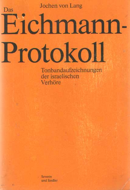 Lang, Jochen von - Das Eichmann-Protokoll. Tonbandaufzeichnungen der israelischen Verhre.