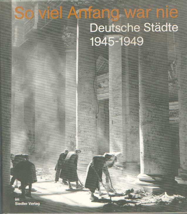 Glaser, Hermann - So viel Anfang war nie. Deutsche Stdte 1945 - 1949.