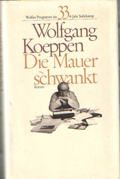 Koeppen, Wolfgang - Die Mauer schwankt.