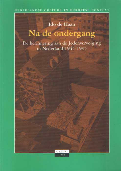 Haan, Ido de - Na de ondergang. De herinnering aan de Jodenvervolging in Nederland 1945-1995.