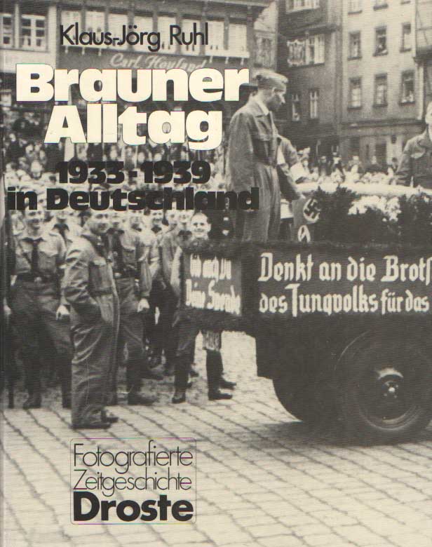 Ruhl, Klaus-Jrg - Brauner Alltag. 1933-1939 in Deutschland.