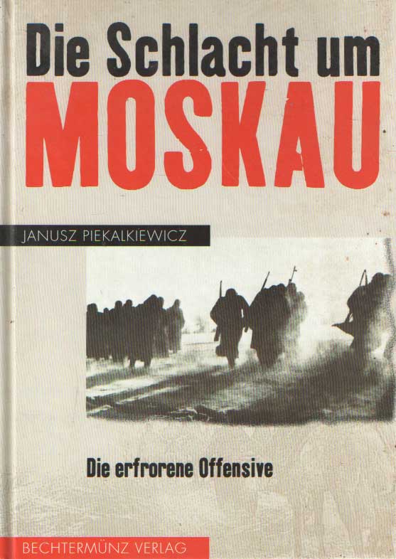 Piekalkiewicz, Janusz - Die Schlacht um Moskau. Die erfrorene Offensive.