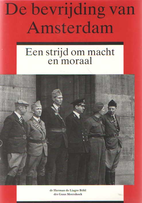 Liagre Bhl, Herman de & Guus Meershoek - De bevrijding van Amsterdam. Een strijd om macht en moraal.