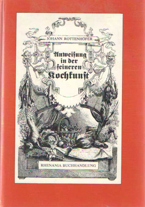 Rottenhfer, Johann - Neue vollstndige theoretisch-praktische Anweisung in der feinen Kochkunst mit besonderer Bercksichtigung der herrschaftlichen und brgerlichen Kche.