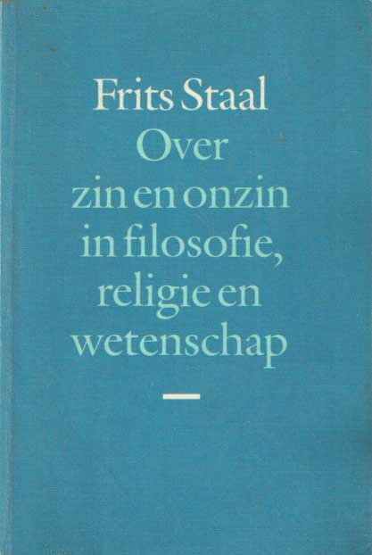 Staal, Frits - Over zin en onzin in filosofie, religie en wetenschap.
