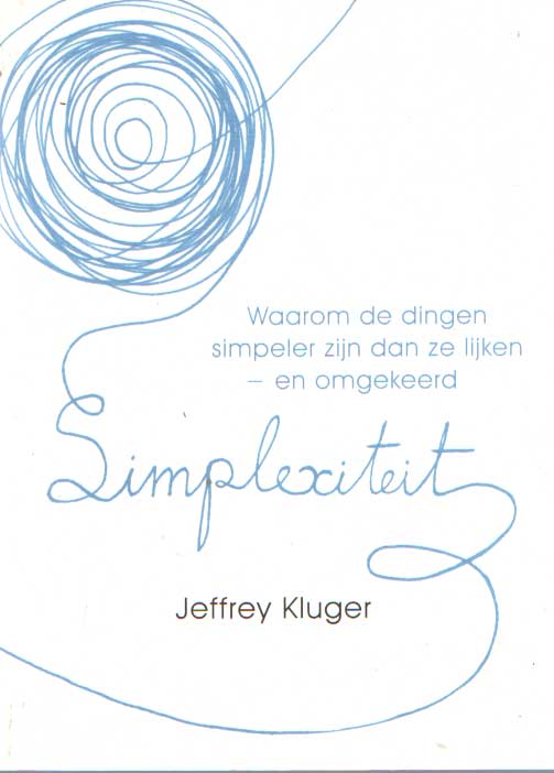 Kluger, J. - Simplexiteit. Waarom de dingen simpeler zijn dan ze lijken - en omgekeerd.
