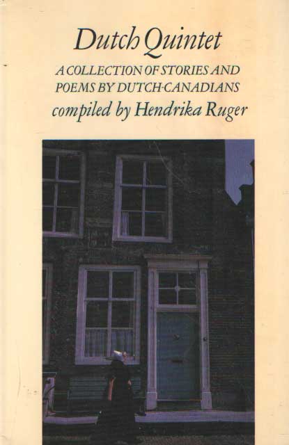  - Dutch Quintet. A collection of stories and poems by Dutch-Canadians. Compiled by Hendrika Ruger.