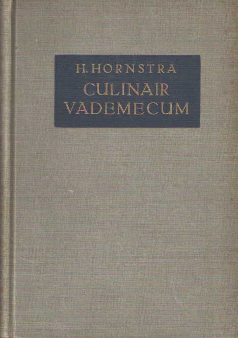 Hornstra, H. - Culinair vademecum. Handboek voor de chef de cuisine, voor de htelier, voor hotelvakscholen en voor de gastvrouw.