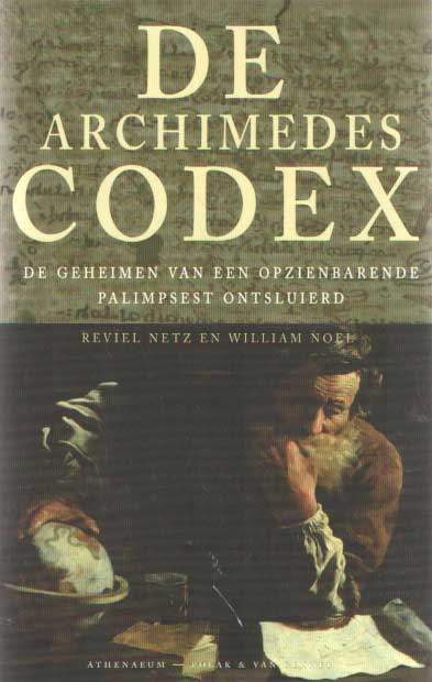Netz, Reviel & William Noel - De Archimedes-codex. De geheimen van een opzienbarende palimpsest ontsluierd.