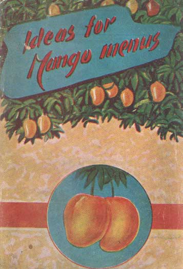  - Old, New and Original Recipes from the Exhibition of Mangoes & Mango Products.