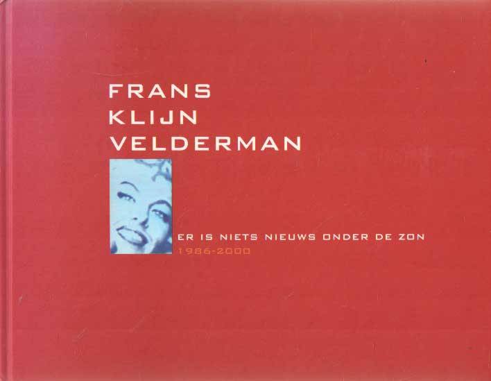 Klijn Velderman, Frans - Er is niets nieuws onder de zon. Frans Klijn Velderman. 1986-2000.