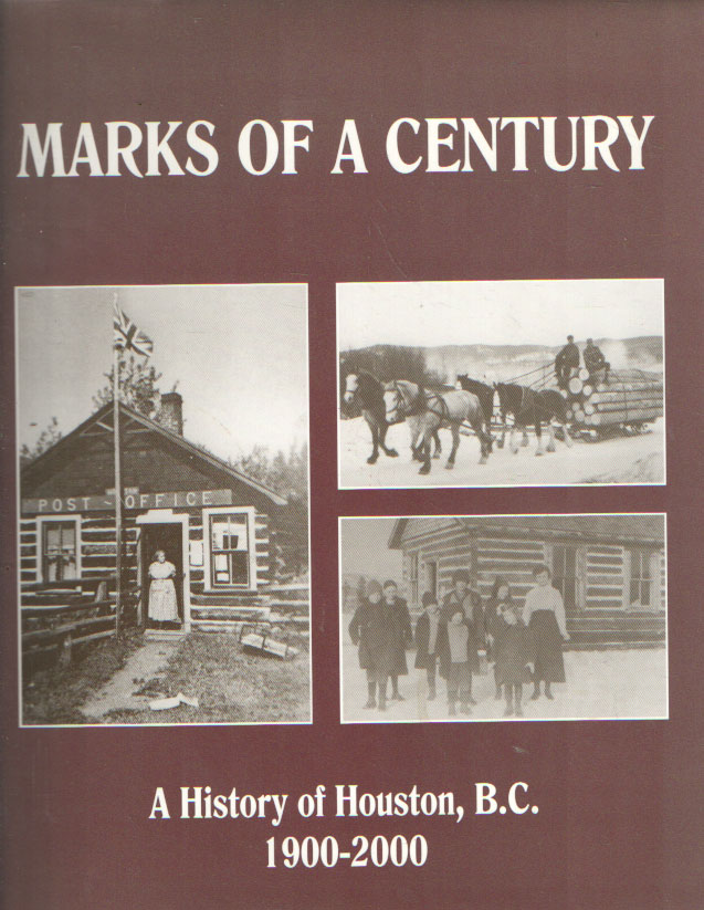 Hols, Grace - Marks of a Century: A History of Houston, B.C., 1900-2000.
