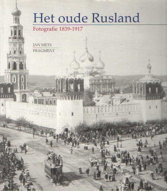 Mets, Jan - Het oude Rusland: fotografie 1839-1917.