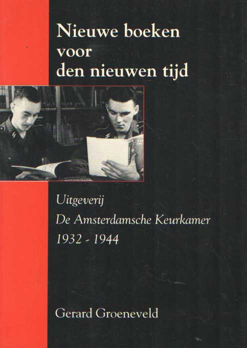 Groeneveld, Gerard - Nieuwe boeken voor den nieuwen tijd. Uitgeverij De Amsterdamsche Keurkamer 1932-1944..