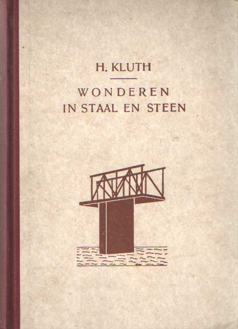 Kluth, H. - Wonderen in staal en steen vertaald uit het Duits door J.C. Alders.