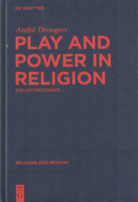 Droogers, Andr - Play and Power in Religion. Collected Essays .