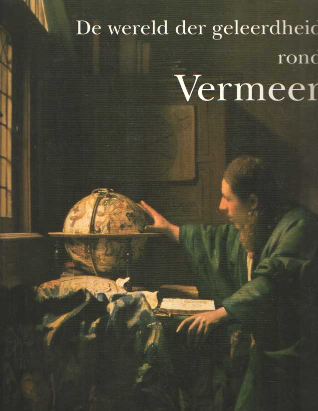 Berkel, K. van e.a. - De wereld der geleerdheid rond Vermeer. Verschenen t.g.v. de tentoonstelling 1 maart - 2 juni 1996 Museum van het Boek/Museum Meermanno-Westreenianum..