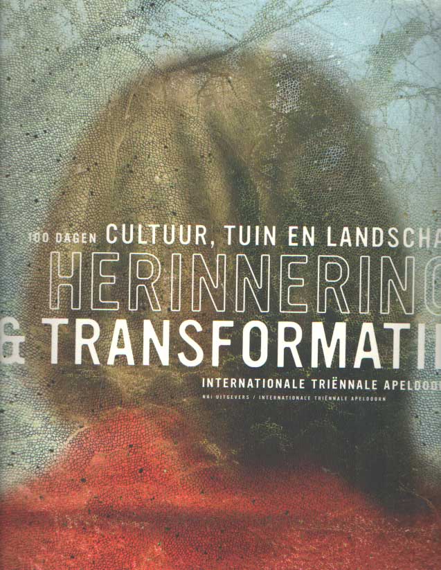 Meggelen, Bert van (samenst.) - Herinnering en transformatie. 100 dagen cultuur, tuin en landschap. Internationale triennale Apeldoorn.