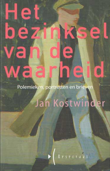 Kostwinder, Jan - Het bezinksel van de waarheid. Polemieken, portretten en brieven.