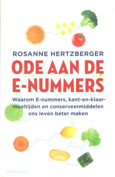 Hertzberger, Rosanne - Ode aan de e-nummers. Waarom e-nummers, kant-en-klaar-maaltijden en conserveermiddelen ons leven beter maken.