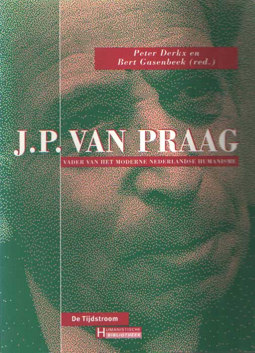 Derkx, Peter & Bert Gasenbeek - J.P. van Praag. Vader van het moderne Nederlandse Humanisme.