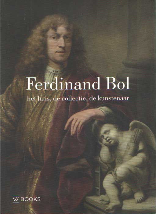 Slaa, Willem te e.a. - Ferdinand Bol. Het huis, de collectie, de kunstenaar..