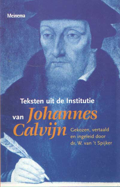 Spijker, W. van 't - Teksten uit de Institutie van Johannes Calvijn.