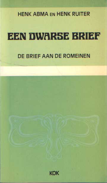 Abma & Henk Ruiter, Henk - Een dwarse brief. Verklaring van een bijbelgedeelte, de brief aan de Romeinen.