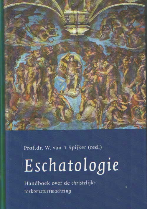 Spijker, W. van 't  (red.) - Eschatologie (Handboek over de christelijke toekomstverwachting).
