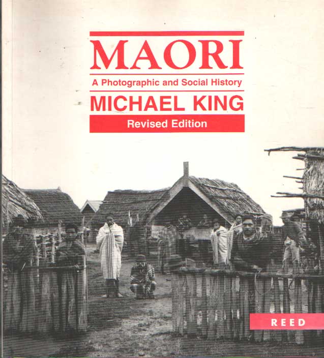King, Michael - Maori: A Photographic and Social History.