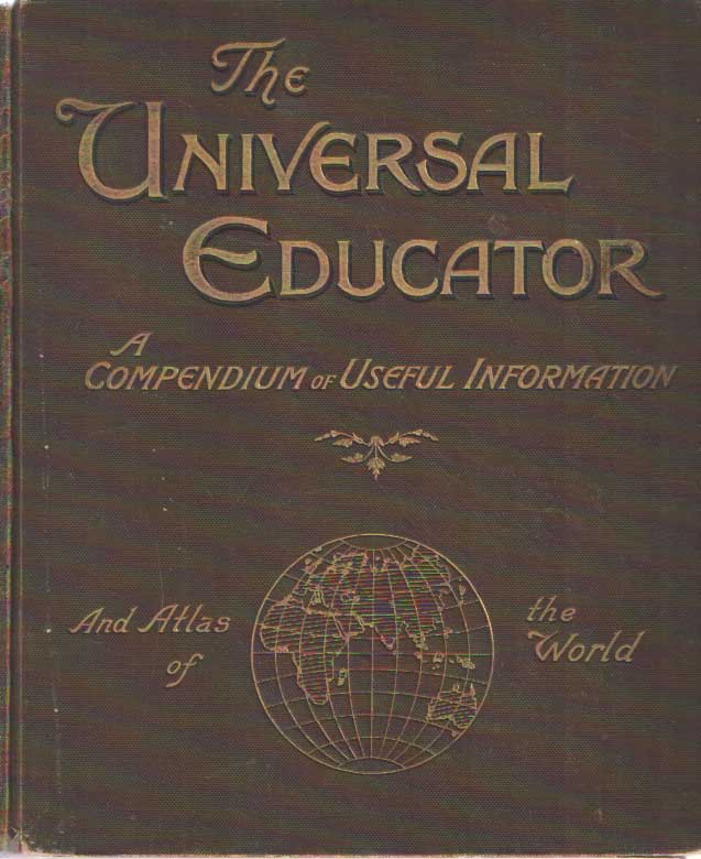  - The Werner Universal Educator. A Manual of General Information and Complete Cyclopedia of Reference. Historical, Biographical, Scientific and Statistical. Embracing the most improved and simple methods of self-instruction in all branches of popular education) Date and Numbering.