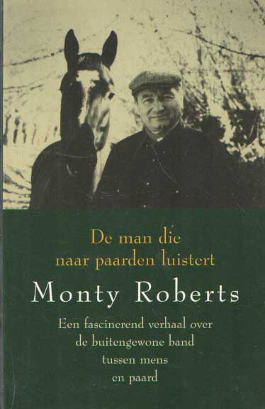 ROBERTS, Monty - De man die naar paarden luistert.