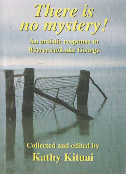 Kituai, Kathy (ed.) - There Is No Mystery - An Artistic Response to Weereewa Lake George.