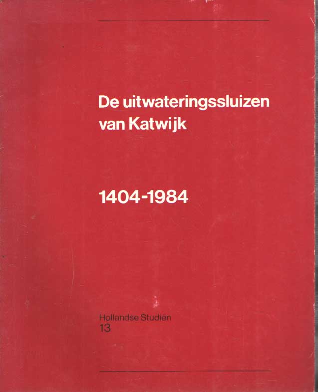 Boomgaard, J.E.A. e.a. - De uitwateringssluizen van Katwijk 1404 - 1984.