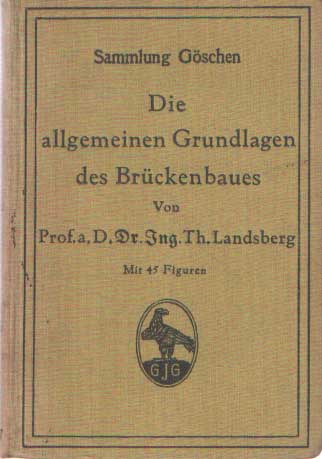 Landsberg, Th. - Die allgemeinen Grundlagen des Brckenbaus.