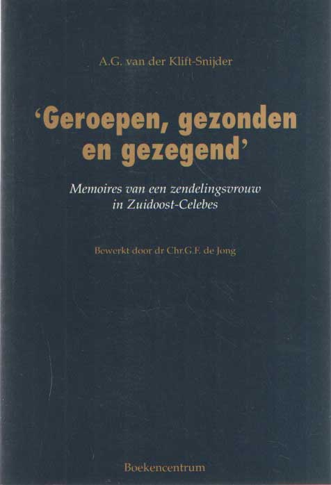 Klift-Snijder, A.G. van der - Geroepen, gezonden, en gezegend, memoires van een zendelingsvrouw in zuidoost-Celebes bewerkt door Chr.G.F. de Jong.