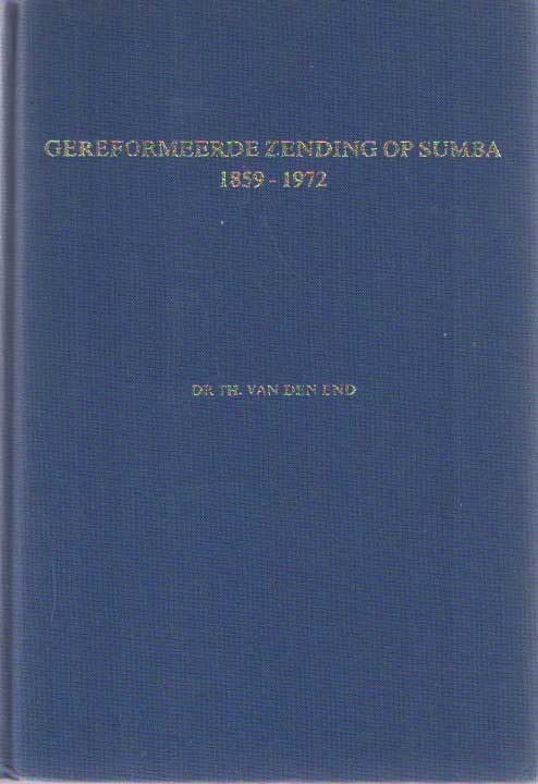 End, Th. van den - Gereformeerde zending op Sumba 1895-1972. Een bronnenpublicatie.