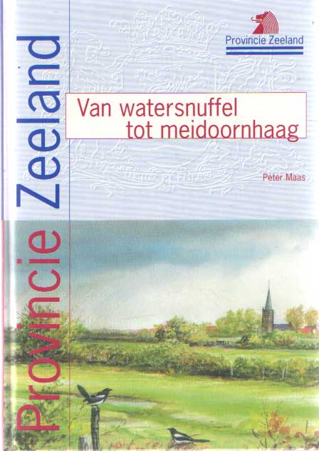 Maas, Peter - Van watersnuffel tot meidoornhaag. Kleine landschapselementen in Zeeland.