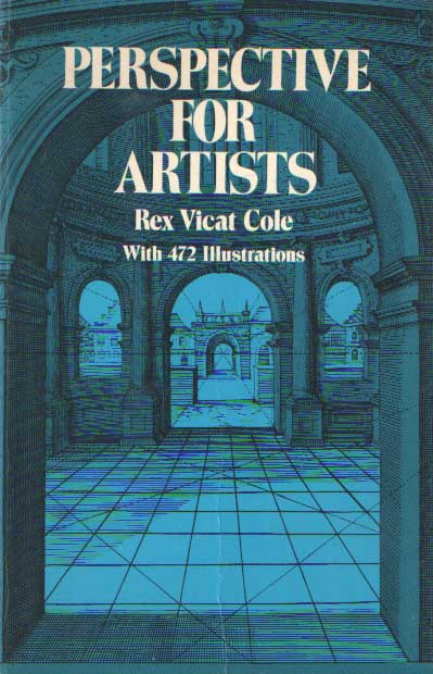 Cole, Rex Vicat - Perspective for Artists.The Practice & Theory of Perspective As Applied to Pictures with a Section Dealing with Its Application to Architecture.