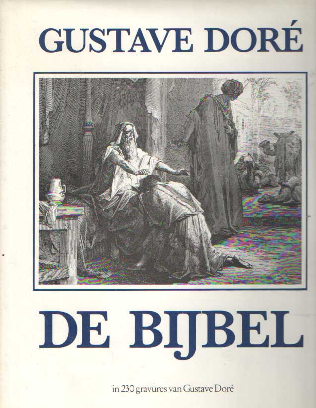 Dor, Gustave - De bijbel in 230 gravures van Gustave Dor met fragmenten uit het oude en het nieuwe testament en de apokriefe boeken..