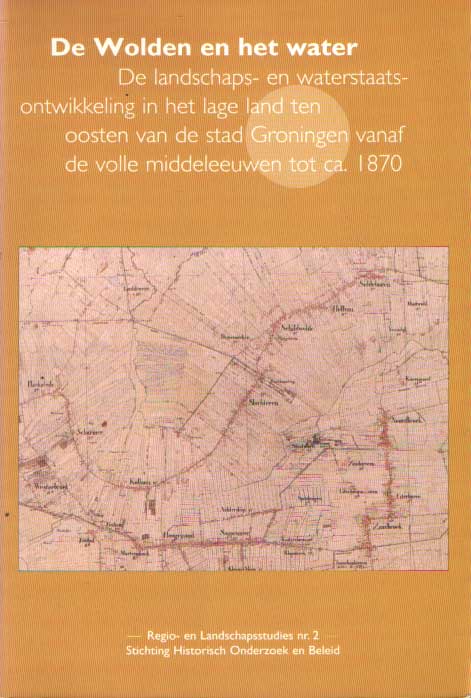 Ligtendag, W.A. - De Wolden en het water. De landschaps- en waterstaatsontwikkeling in het lage land ten oosten van de stad Groningen vanaf de volle middeleeuwen tot ca. 1870.