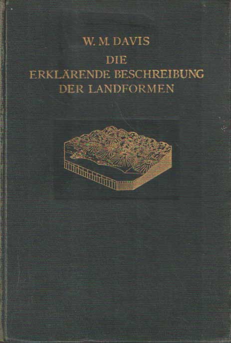 Davis, William Morris - Die erklrende Beschreibung der Landformen. Deutsch bearbeitet von Dr. A. Rhl.