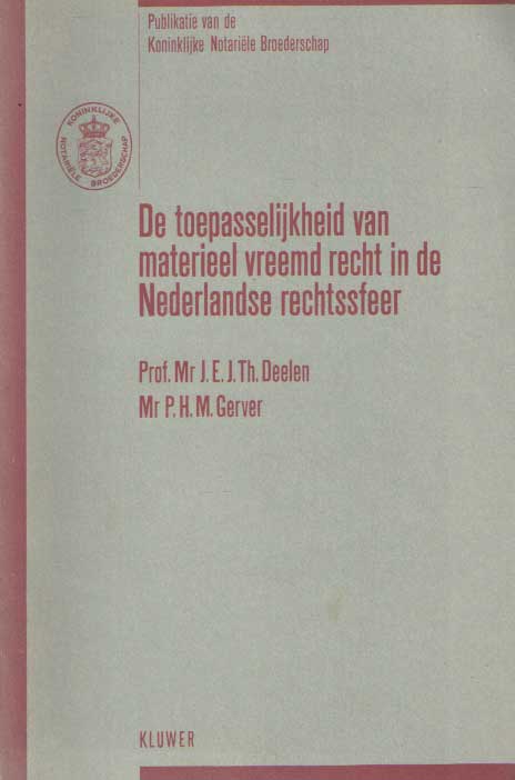 Deelen, J.E.J.Th. & P.H.M. gerver - De toepasselijkheid van het materieel vreemd recht in de Nederlandse rechtssfeer. Preadvies.