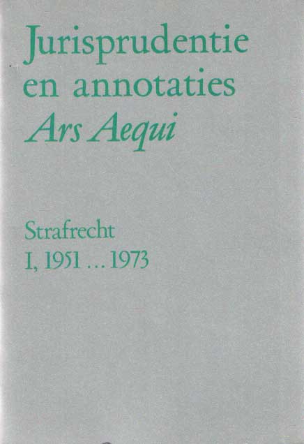  - Jurisprudentie en annotaties Ars Aegui. Strafrecht  I 1951. 1973.