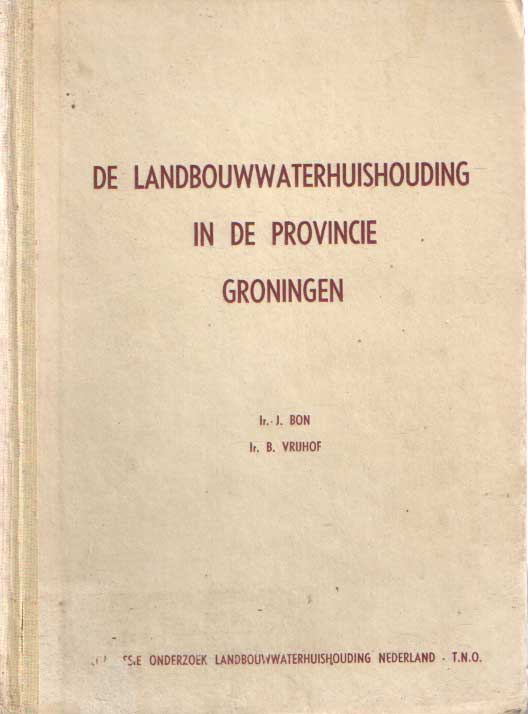 Bon, J. & B. Vrijhof - De landbouwwaterhuishouding in de provincie Friesland. De waterhuishouding van de landbouwgronden. De verzilting van de open wateren.